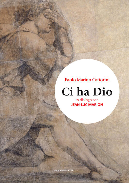 Ci Ha Dio. In Dialogo Con Jean-Luc Marion Paolo Marino Cattorini Marcianum Pre
