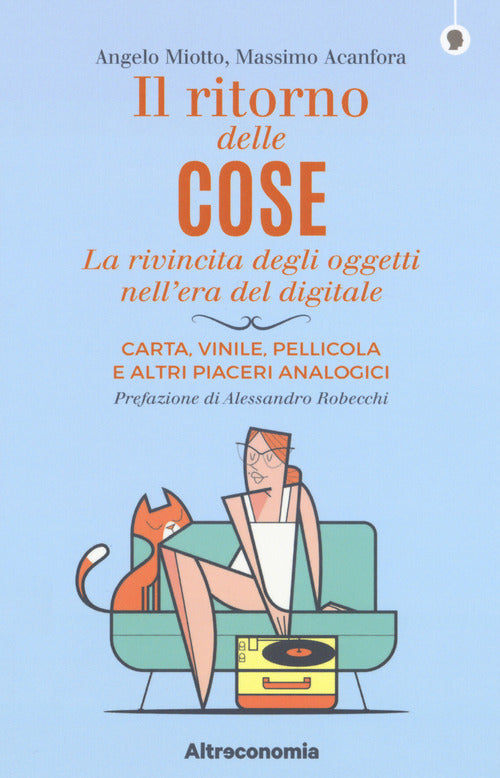 Il Ritorno Delle Cose. La Rivincita Degli Oggetti Nell'era Del Digitale. Carta, Vinile, Pellicola E