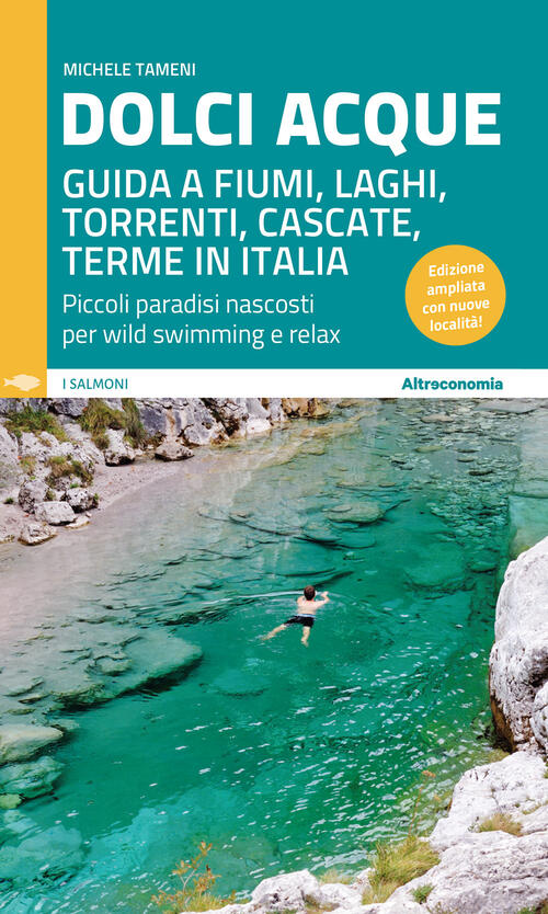 Dolci Acque. Guida A Fiumi, Laghi, Torrenti, Cascate, Terme In Italia. Piccoli