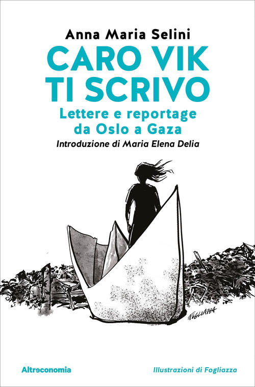 Caro Vik Ti Scrivo. Lettere E Reportage Da Oslo A Gaza Anna Maria Selini Altre