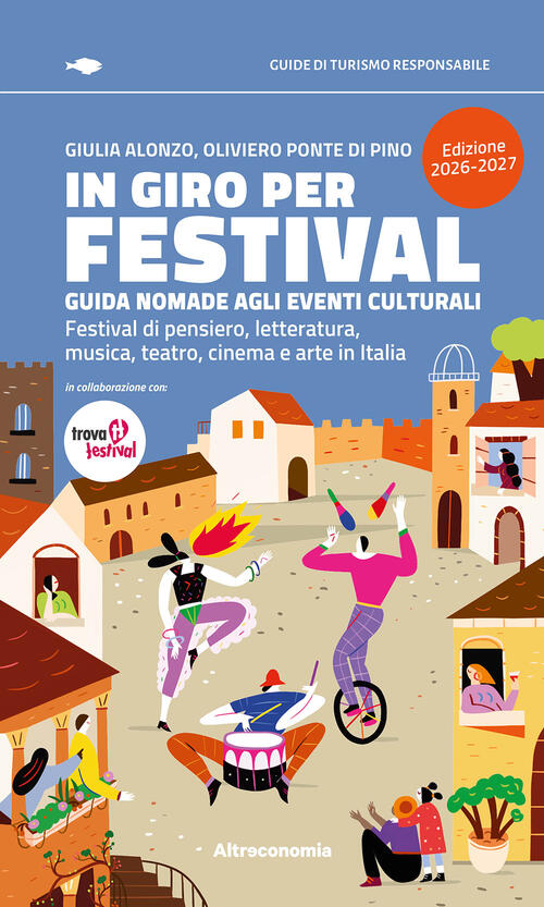 In Giro Per Festival. Guida Nomade Agli Eventi Culturali. Festival Di Pensiero