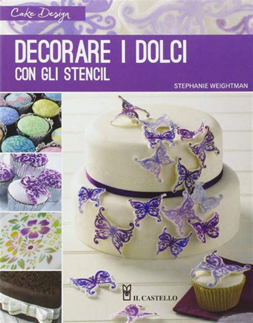 Decorare I Dolci Con Gli Stencil Stephanie Weightman Il Castello 2014