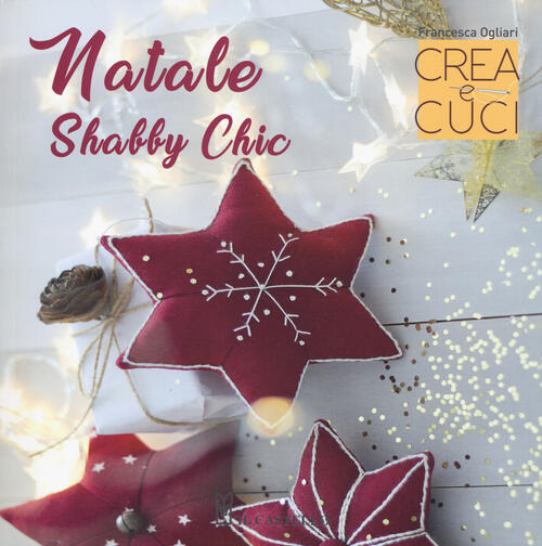 Natale Shabby Chic. Crea E Cuci Francesca Ogliari Il Castello 2018