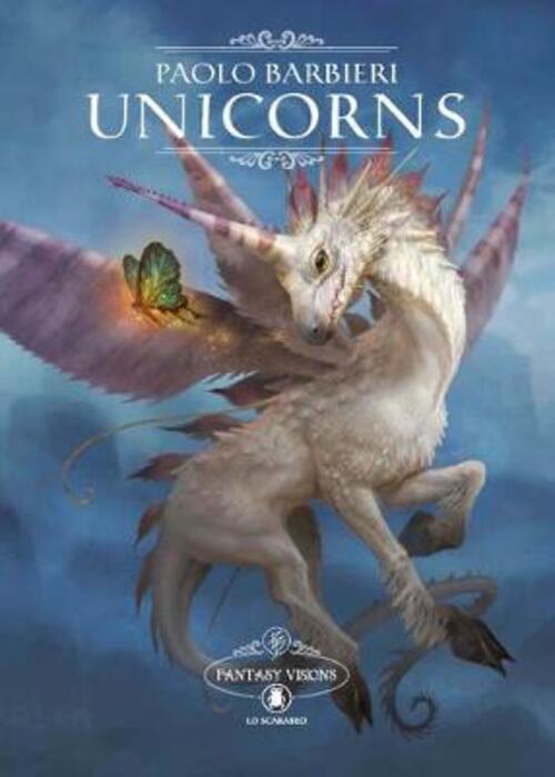 Unicorns. Fantasy Visions Paolo Barbieri Lo Scarabeo 2018