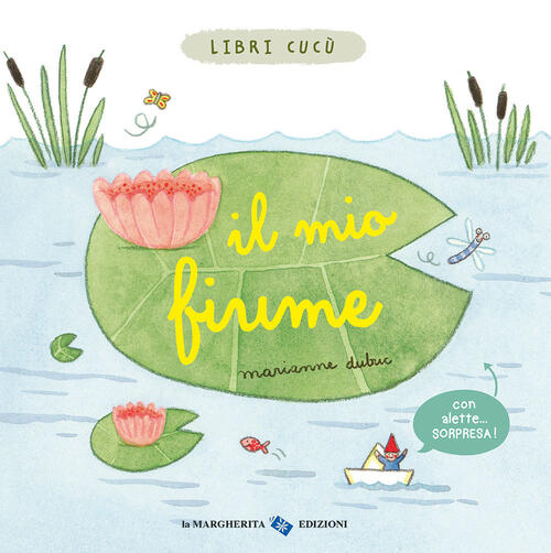 Il Mio Fiume. Libri Cucu. Ediz. A Colori Marianne Dubuc La Margherita 2022