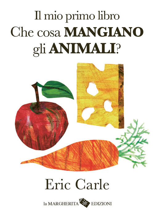 Il Mio Primo Libro. Che Cosa Mangiano Gli Animali? Ediz. A Colori Eric Carle L