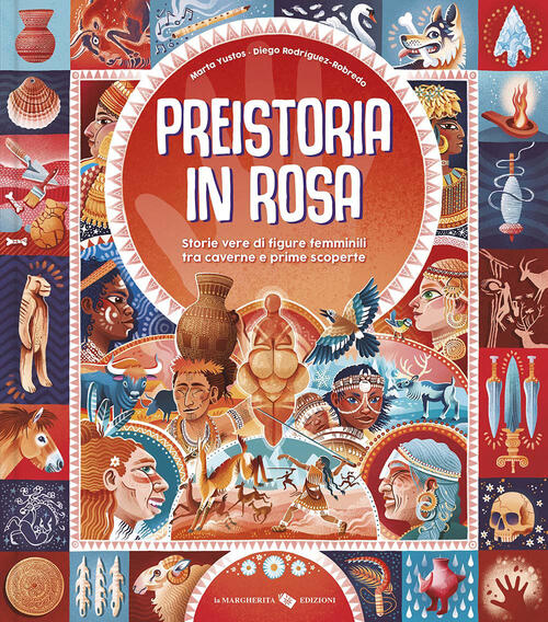 Preistoria In Rosa. Storie Vere Di Figure Femminili Tra Caverne E Prime Scoper