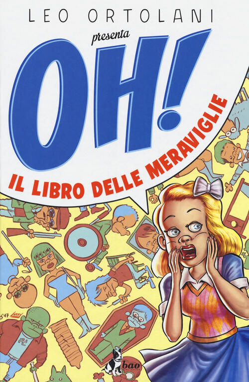 Oh! Il Libro Delle Meraviglie Leo Ortolani Bao Publishing 2017