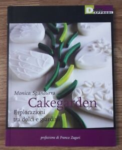 Cakegarden. Esplorazioni Tra Dolci E Giardini