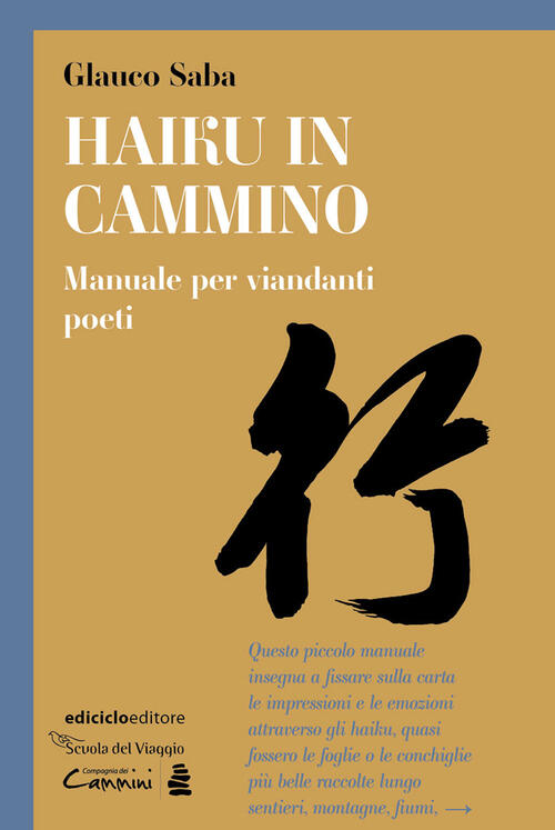 Haiku In Cammino. Manuale Per Viandanti Poeti Glauco Saba Ediciclo 2023