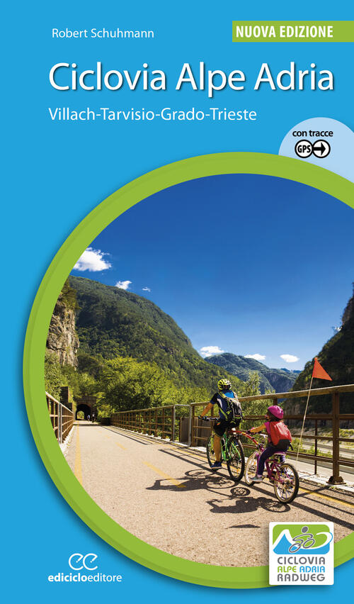 Ciclovia Alpe Adria. Villach-Tarvisio-Grado-Trieste. Ediz. A Spirale Robert Sc