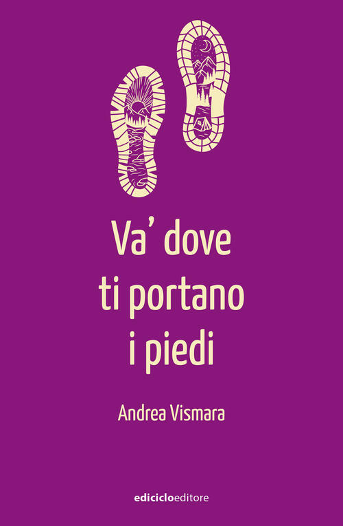 Va' Dove Ti Portano I Piedi Andrea Vismara Ediciclo 2025