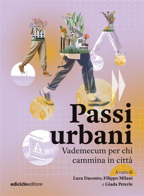 Passi Urbani. Vademecum Per Chi Cammina In Citta Luca Daconto, Filippo Milani