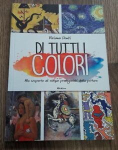 Di Tutti I Colori. Alla Scoperta Di Cinque Protagonisti Della Pittura. Ediz. A Colori