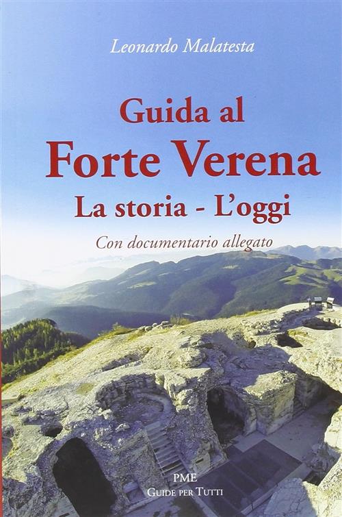 Guida Al Forte Verena. La Storia. L'oggi Leonardo Malatesta Macchione Editore