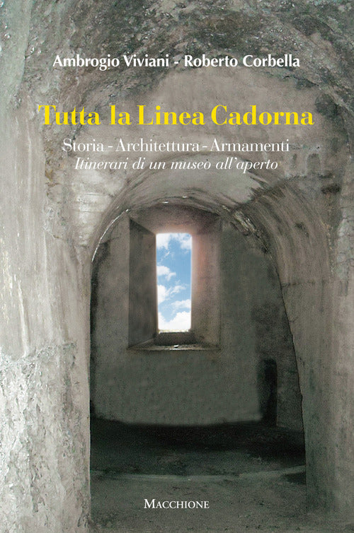 Tutta La Linea Cadorna. Storia Architettura Armamenti. Itinerari Di Un Museo A