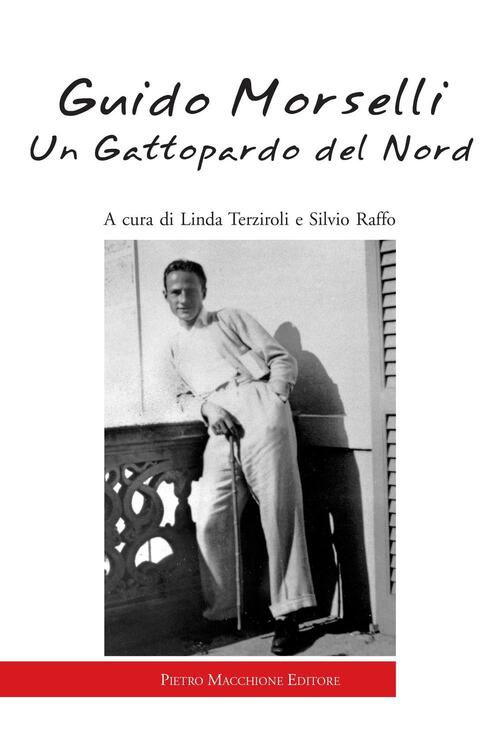 Guido Morselli. Un Gattopardo Del Nord Linda Terziroli, S. Raffo Macchione Edi