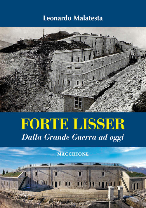 Forte Lisser. Dalla Grande Guerra Ad Oggi Leonardo Malatesta Macchione Editore