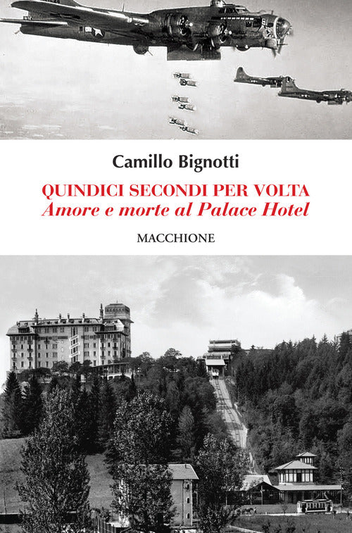 Quindici Secondi Per Volta. Amore E Morte Al Palace Hotel Camillo Bignotti Mac