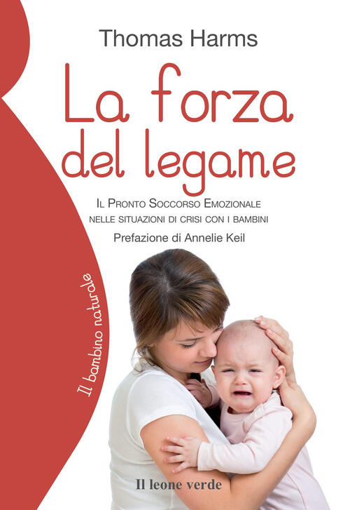 La Forza Del Legame. Il Pronto Soccorso Emozionale Nelle Situazioni Di Crisi C