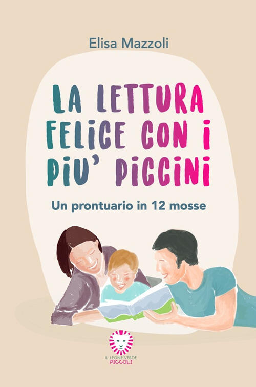 La Lettura Felice Con I Piu Piccini. Un Prontuario In 12 Mosse Elisa Mazzoli I