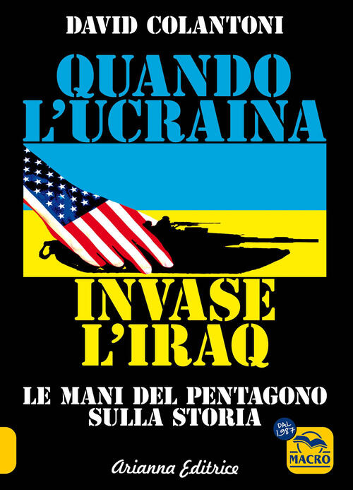Quando L'ucraina Invase L'iraq. Le Mani Del Pentagono Sulla Storia David Colan