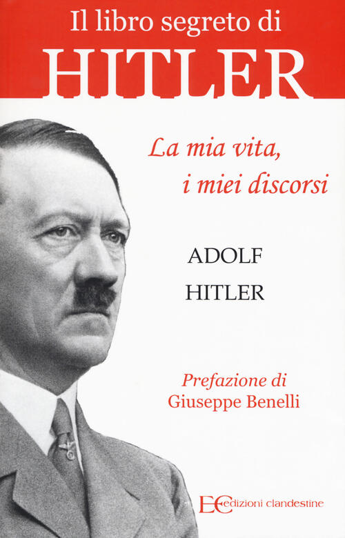 La Mia Vita, I Miei Discorsi Adolf Hitler Edizioni Clandestine 2017