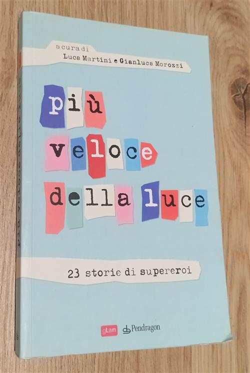 Piu Veloce Della Luce. 23 Storie Di Supereroi Luca Martini, Gianluca Morozzi E