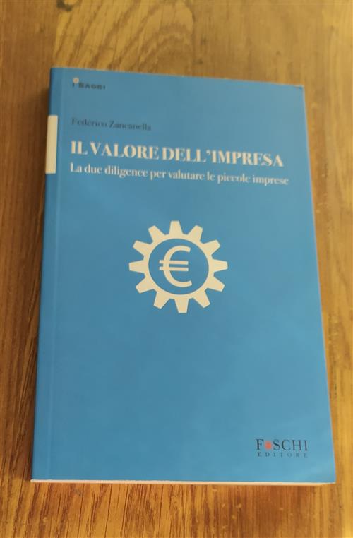 Il Valore Dell'impresa. La Due Diligence Per Valutare Le Piccole Imprese