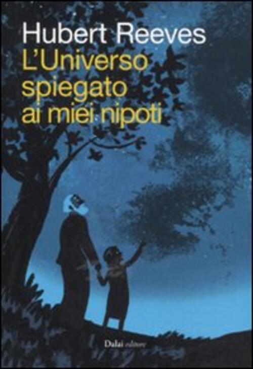 L' Universo Spiegato Ai Miei Nipoti Hubert Reeves Dalai Editore 2011