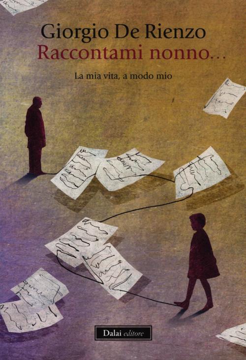 Raccontami, Nonno... La Mia Vita, A Modo Mio Giorgio De Rienzo Dalai Editore 2