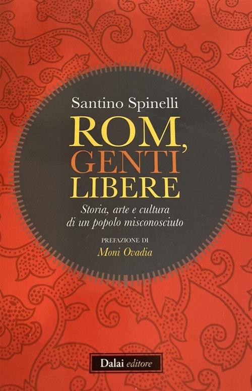 Rom, Genti Libere. Storia, Arte E Cultura Di Un Popolo Misconosciuto Santino S