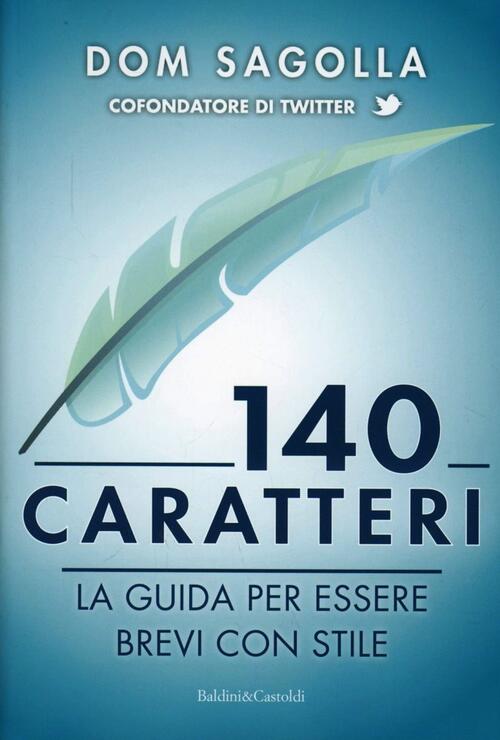 140 Caratteri. La Guida Per Essere Brevi Con Stile Dom Sagolla Dalai Editore 2