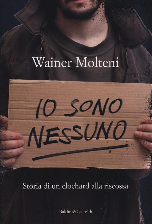 Io Sono Nessuno. Storia Di Un Clochard Alla Riscossa Wainer Molteni Dalai Edit