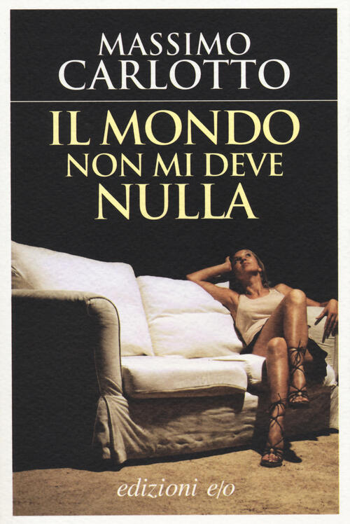 Il Mondo Non Mi Deve Nulla Massimo Carlotto E/O 2014