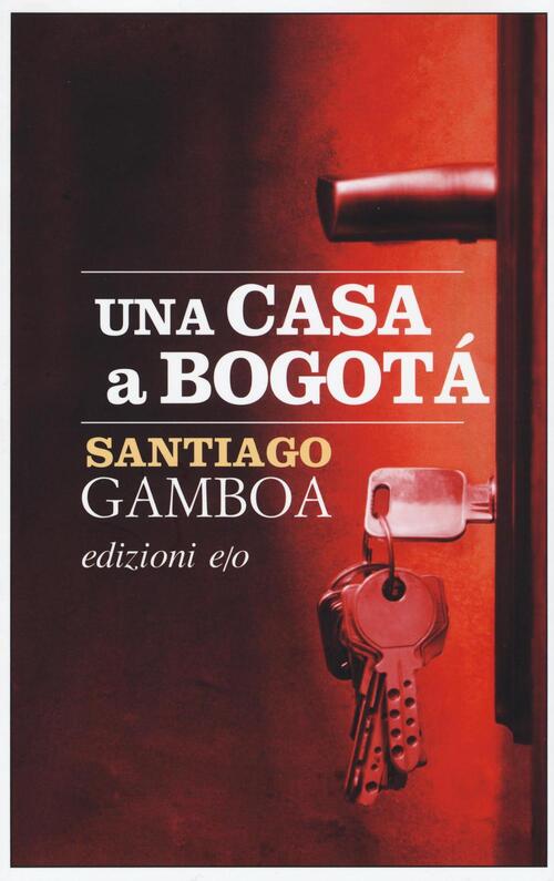 Una Casa A Bogota Santiago Gamboa E/O 2016