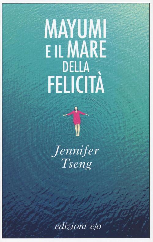 Mayumi E Il Mare Della Felicita Jennifer Tseng E/O 2016