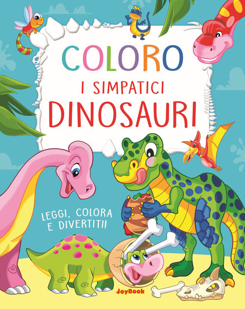 Coloro I Simpatici Dinosauri. Leggi, Colora E Divertiti! Ediz. A Colori Joyboo