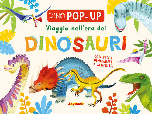 Viaggio Nell'era Dei Dinosauri. Ediz. A Colori Joybook 2023