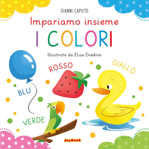 I Colori. Impariamo Insieme Gianni Caputo Joybook 2024