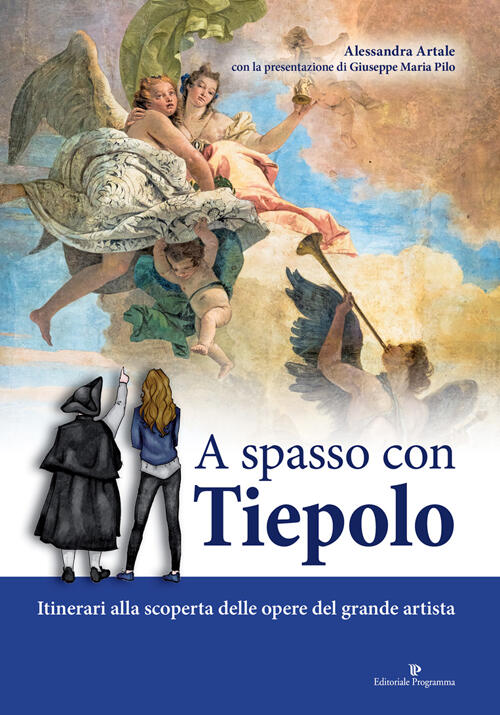 A Spasso Con Tiepolo. Itinerari Alla Scoperta Delle Opere Del Grande Artista