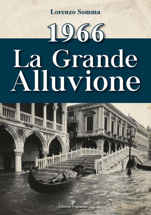 1966. La Grande Alluvione Lorenzo Somma Editoriale Programma 2016
