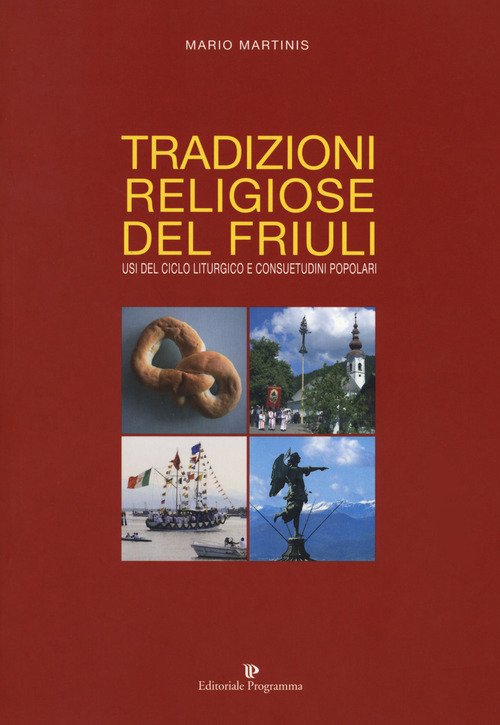 Tradizioni Religiose Del Friuli. Usi Del Ciclo Liturgico E Consuetudini Popolari