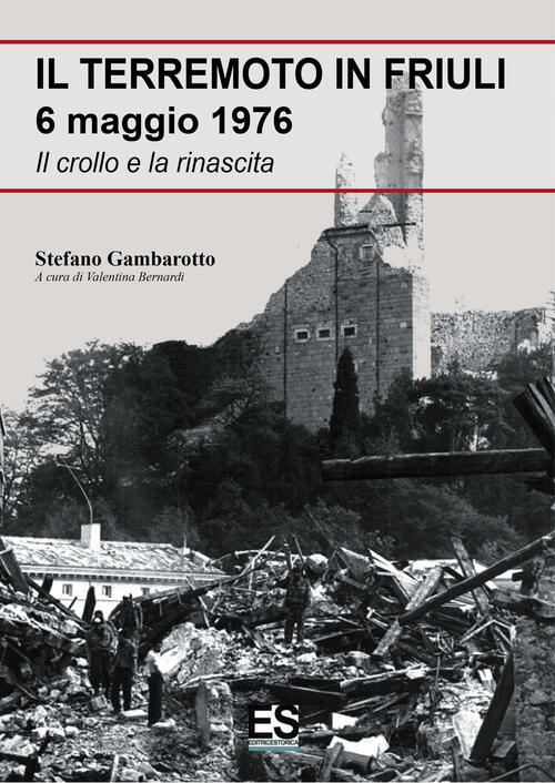 Il Terremoto In Friuli 6 Maggio 1976. Il Crollo E La Rinascita Stefano Gambaro