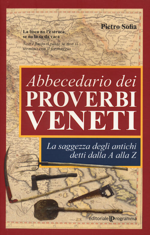 Abbecedario Dei Proverbi Veneti. La Saggezza Degli Antichi Detti Dalla A Alla