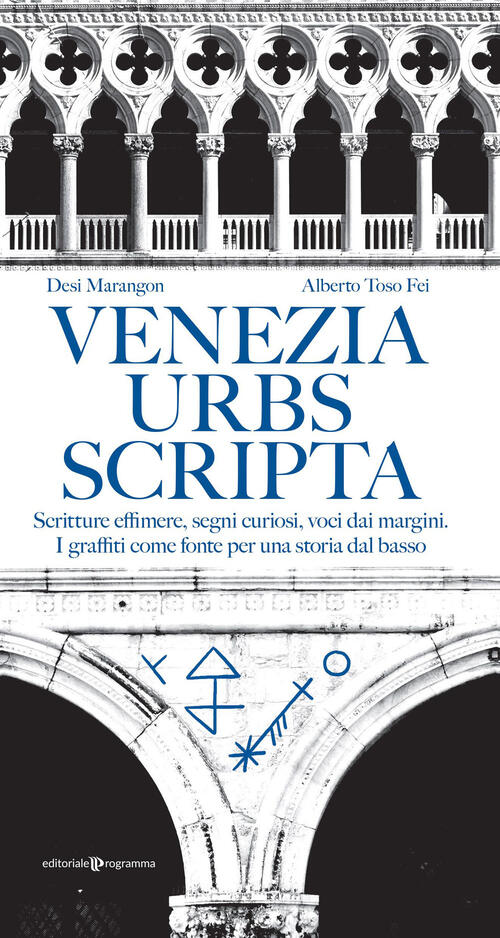 Venezia Urbs Scripta. Scritture Effimere, Segni Curiosi, Voci Dai Margini. I G