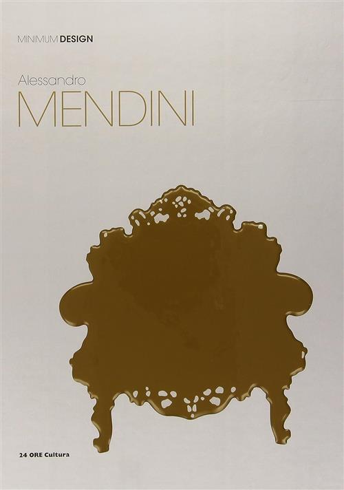 Alessandro Mendini. Minimum Design Graziella Leyla Ciaga 24 Ore Cultura 2011