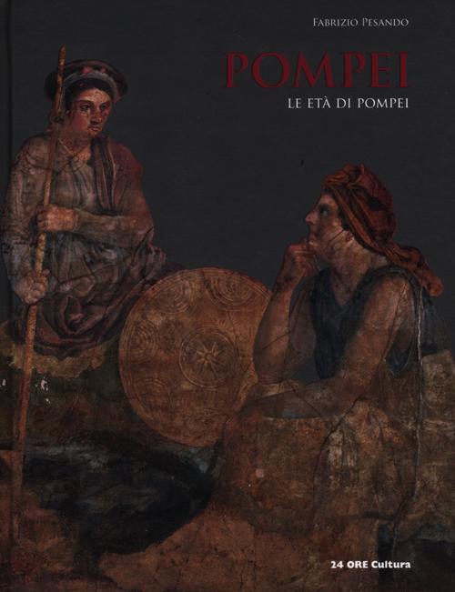 Pompei. Le Eta Di Pompei Fabrizio Pesando 24 Ore Cultura 2012