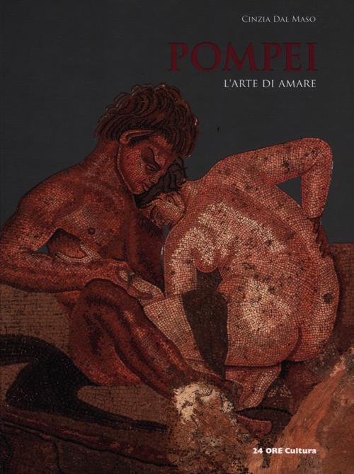 Pompei. L'arte Di Amare Cinzia Dal Maso 24 Ore Cultura 2012