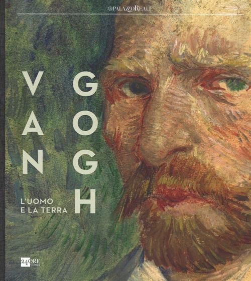 Van Gogh. L'uomo E La Terra. Catalogo Della Mostra Milano K. Adler 24 Ore Cult